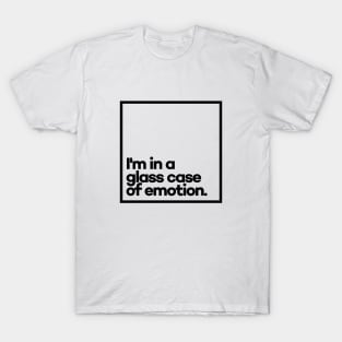 I'm in a glass case of emotion. Minimal Black Typography T-Shirt